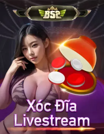 B52 Xóc Đĩa Livestream tại 78wwin