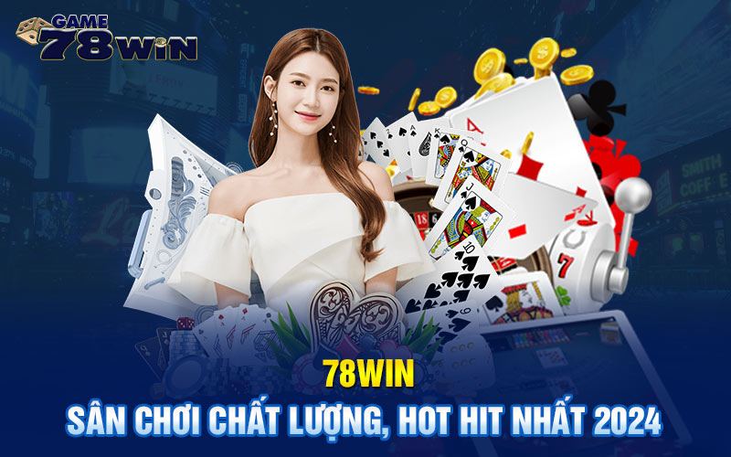 Các lý do anh em nên tham gia chơi game tại 78win