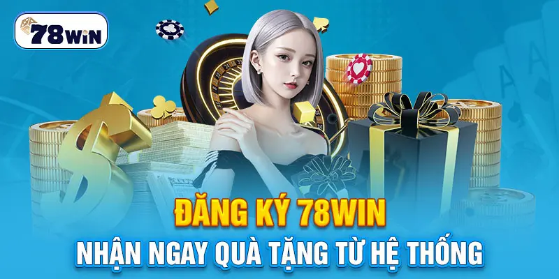 Lí do khiến bạn chọn 78win đăng kí chơi