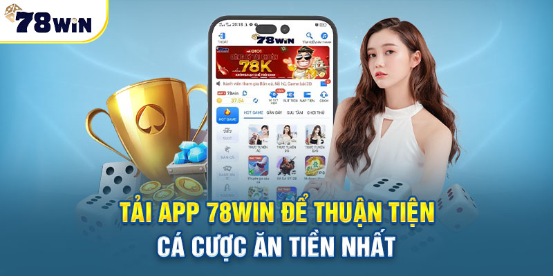 Lí do nên chọn tải app 78win để cược?